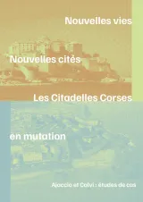 Couverture du document Nouvelles vies nouvelles cités : Les citadelles de Corse en mutation